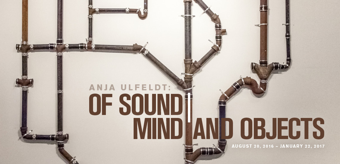 Anja Ulfeldt: Of Sound | Mind and Objects